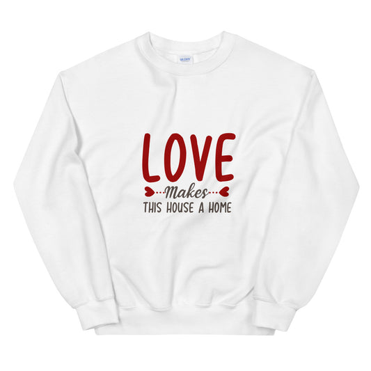 Love makes this house a home - Unisex Sweatshirt