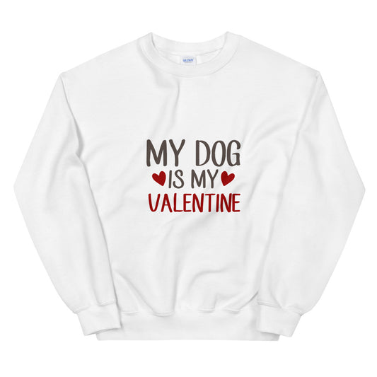 My dog is my valentine - Unisex Sweatshirt