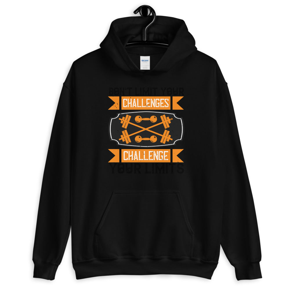 Don't Limit Your Challenges Challenge Your Limits - Unisex Hoodie