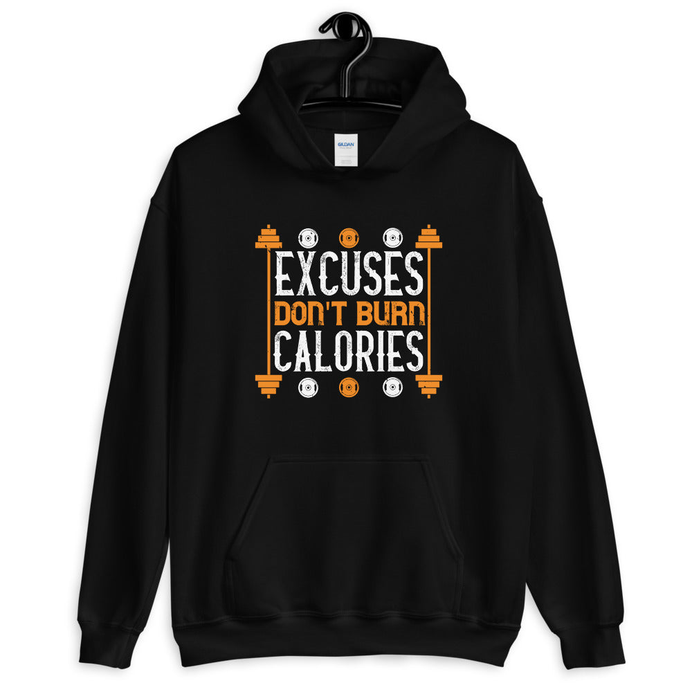 excuses don't burns calories - Unisex Hoodie
