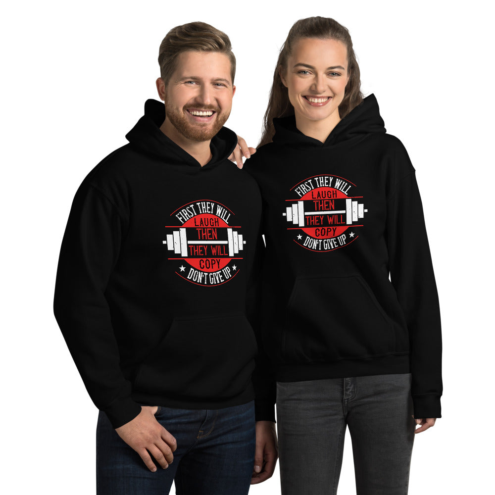 First they will laugh. Then they will copy. Don’t give up - Unisex Hoodie