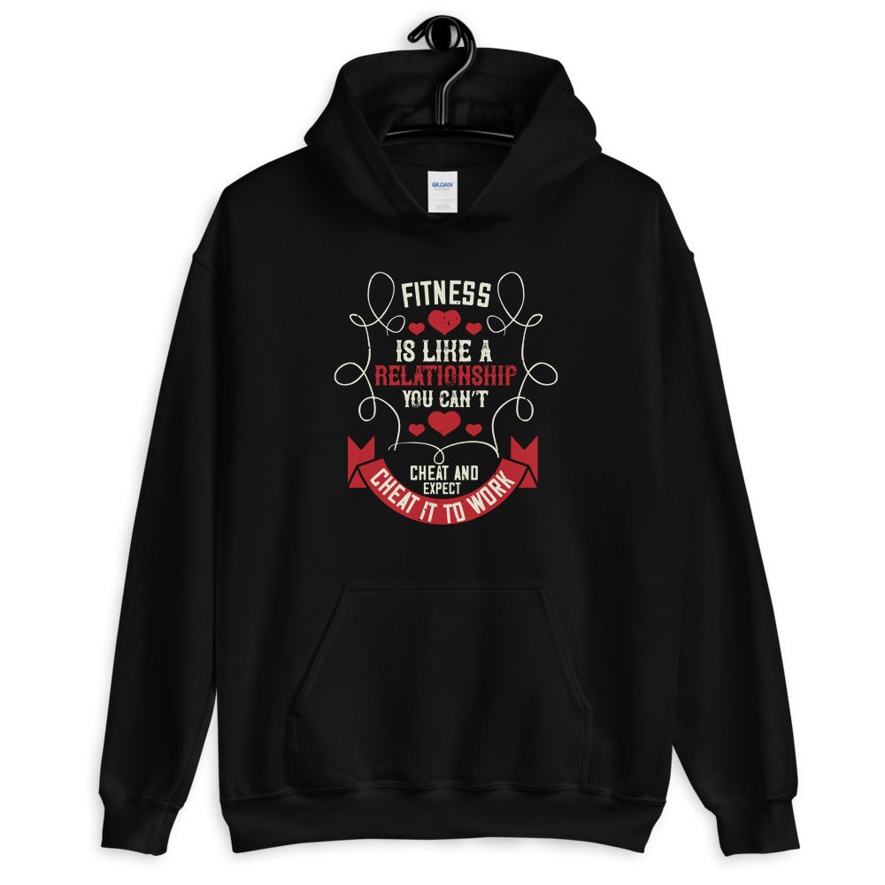 Fitness is like a relationship. You can’t cheat and expect it to work - Unisex Hoodie