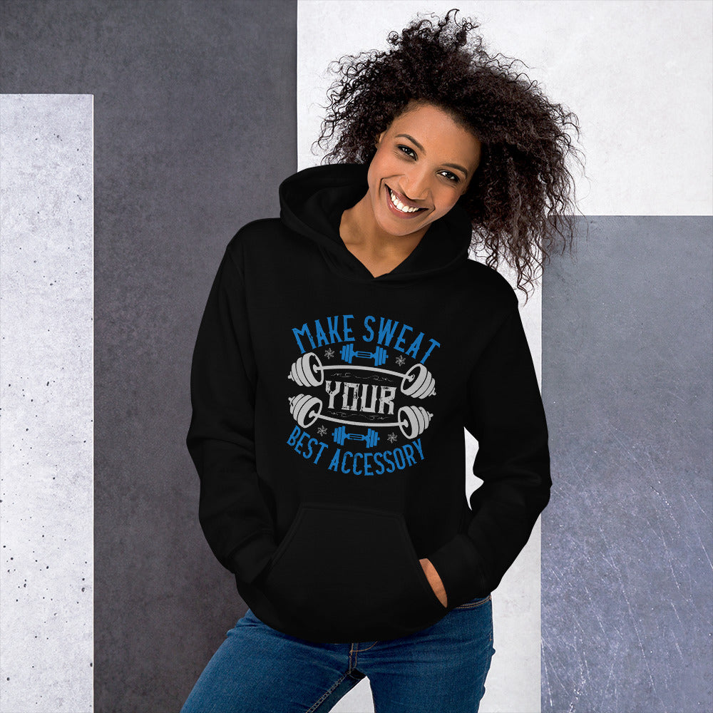 Make Sweat Your Best Accessory - Unisex Hoodie