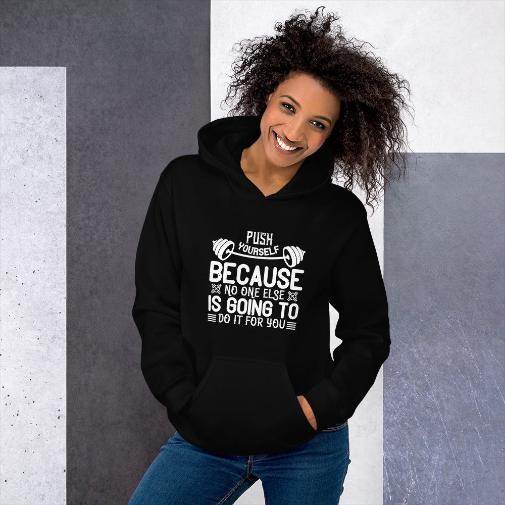 Push yourself because no one else is going to do it for you - Unisex Hoodie