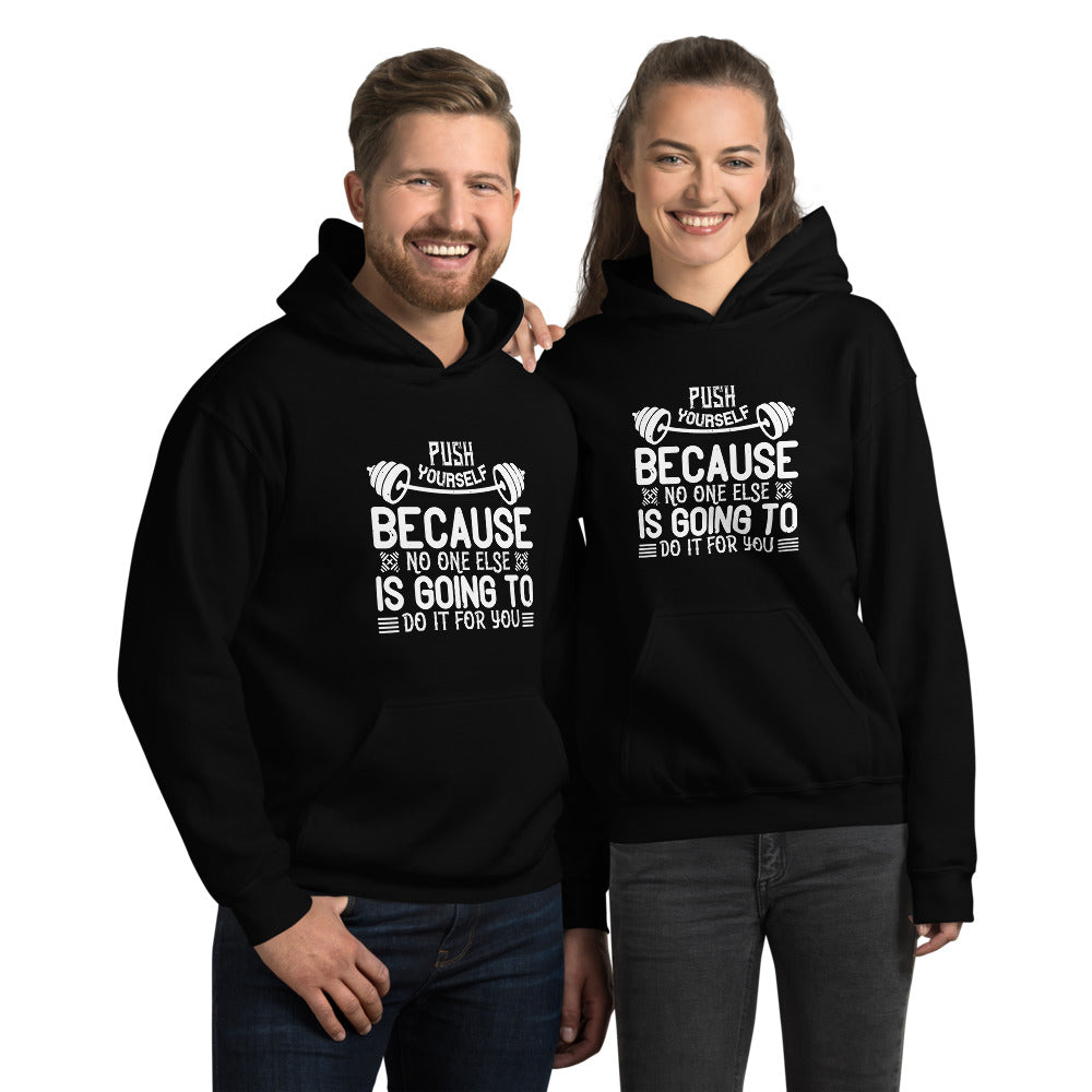 Push yourself because no one else is going to do it for you - Unisex Hoodie