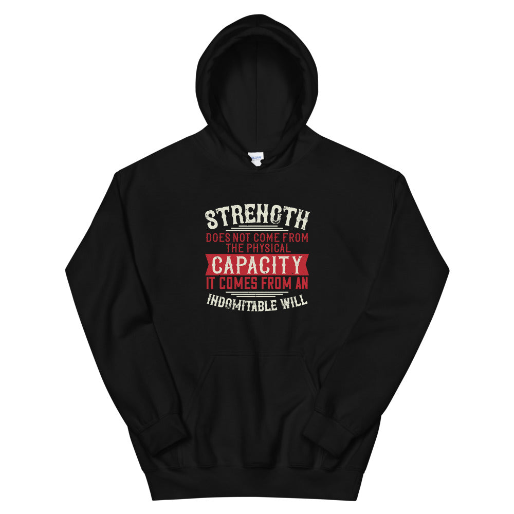 Strength does not come from the physical capacity. It comes from an indomitable will - Unisex Hoodie