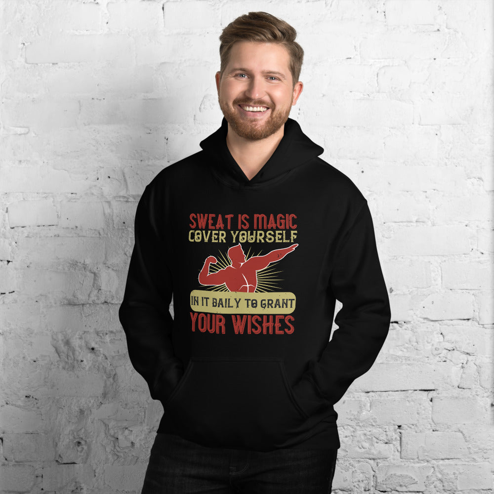 Sweat is magic. Cover yourself in it daily to grant your wishes = Unisex Hoodie