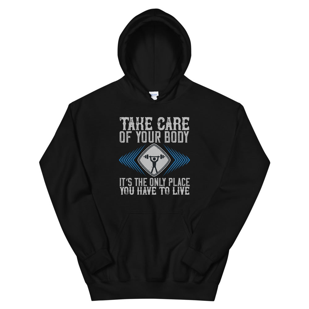 Take care of your body. It’s the only place you have to live - Unisex Hoodie