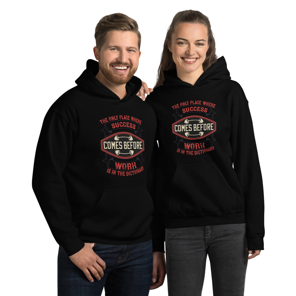 The only place where success comes before work is in the dictionary - Unisex Hoodie