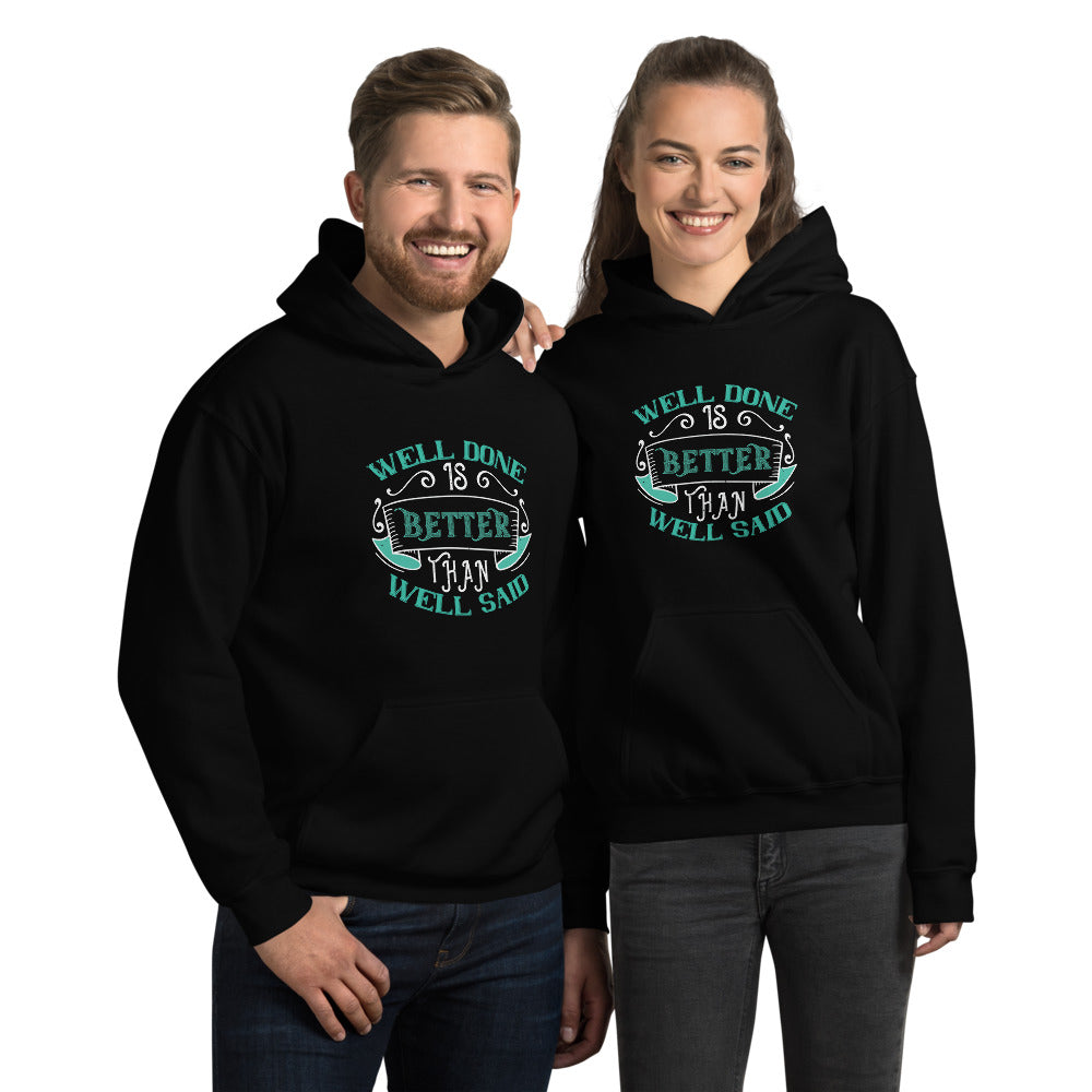Well done is better than well said - Unisex Hoodie