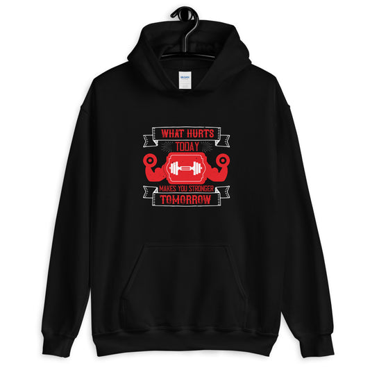 What hurts today makes you stronger tomorrow - Unisex Hoodie