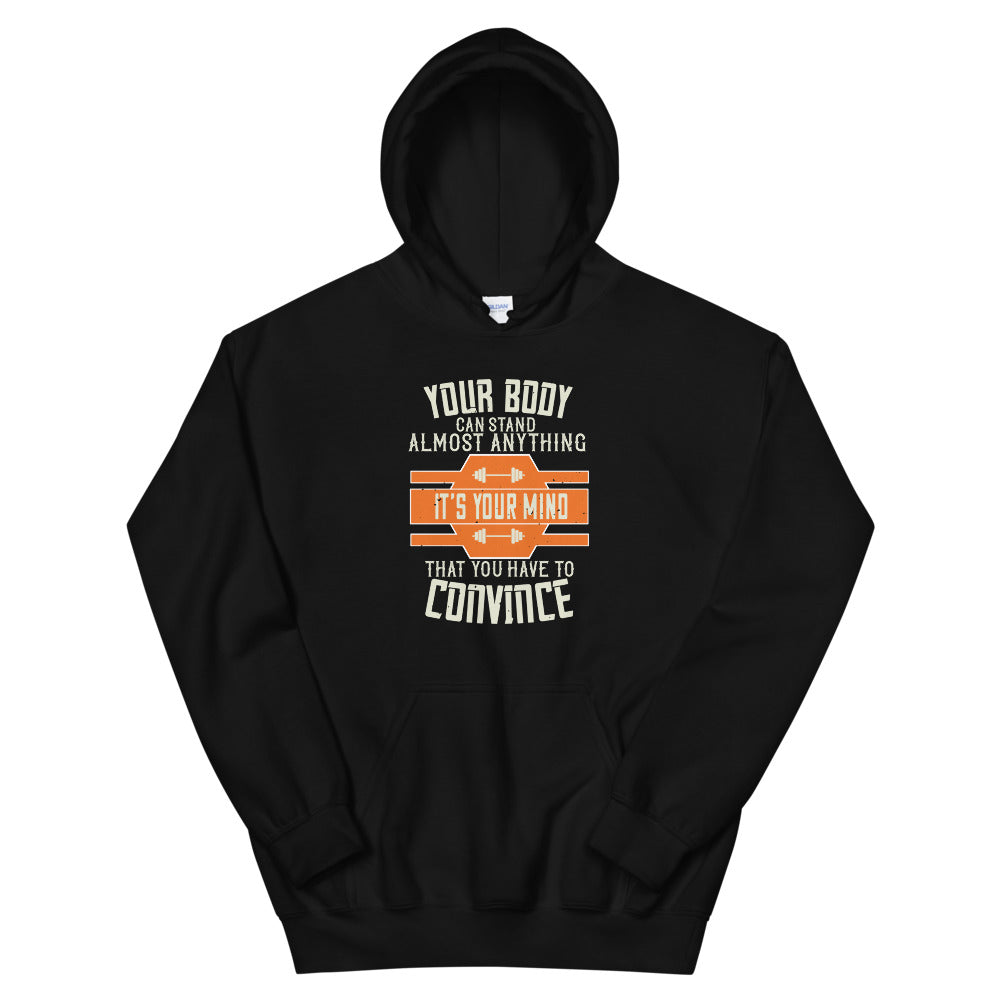 Your body can stand almost anything. It’s your mind that you have to convince - Unisex Hoodie