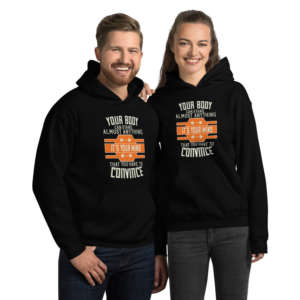 Your body can stand almost anything. It’s your mind that you have to convince - Unisex Hoodie