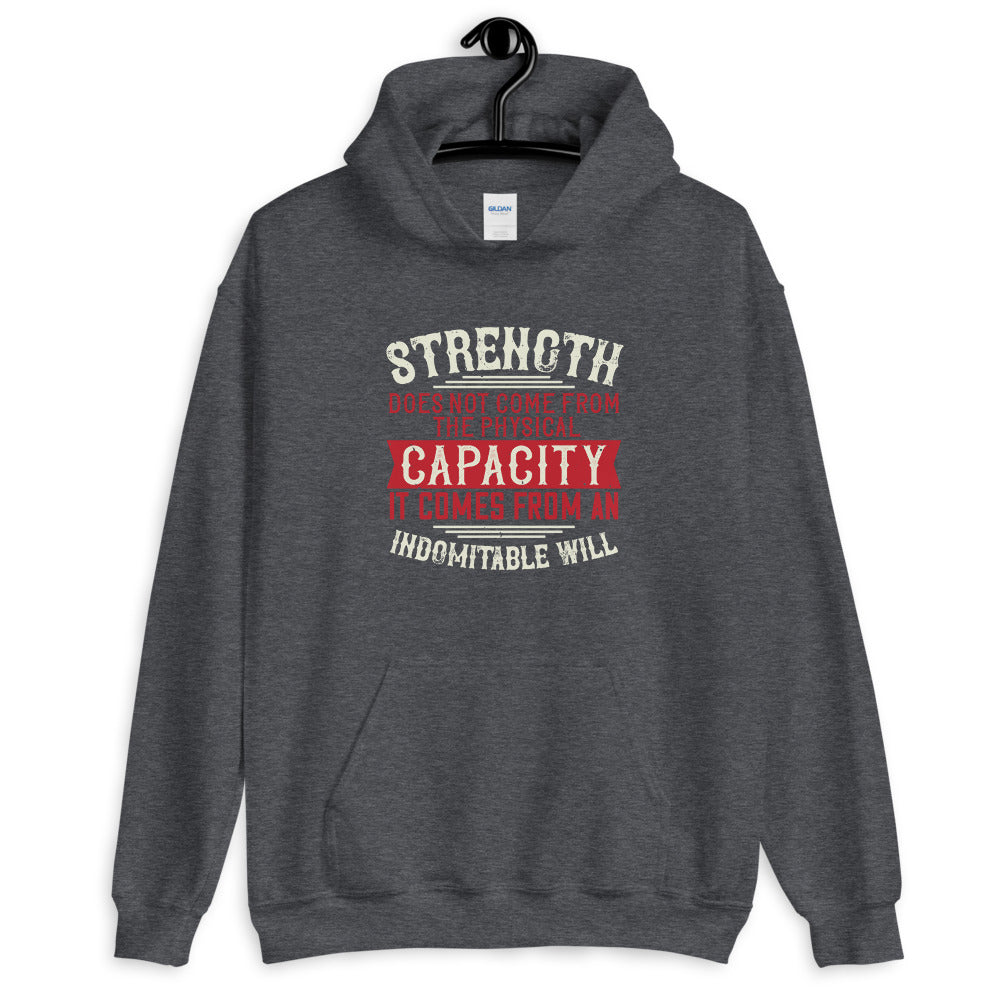 Strength does not come from the physical capacity. It comes from an indomitable will - Unisex Hoodie