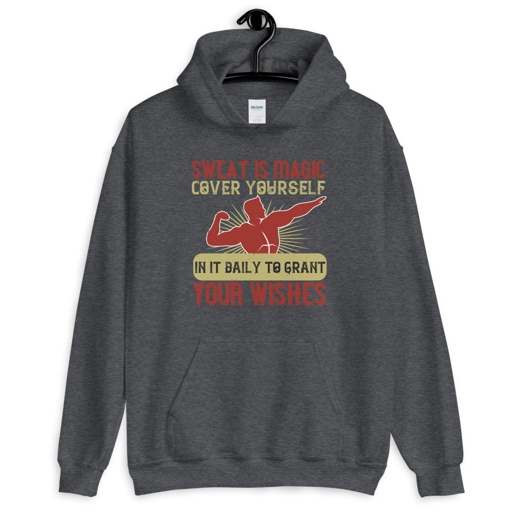 Sweat is magic. Cover yourself in it daily to grant your wishes = Unisex Hoodie
