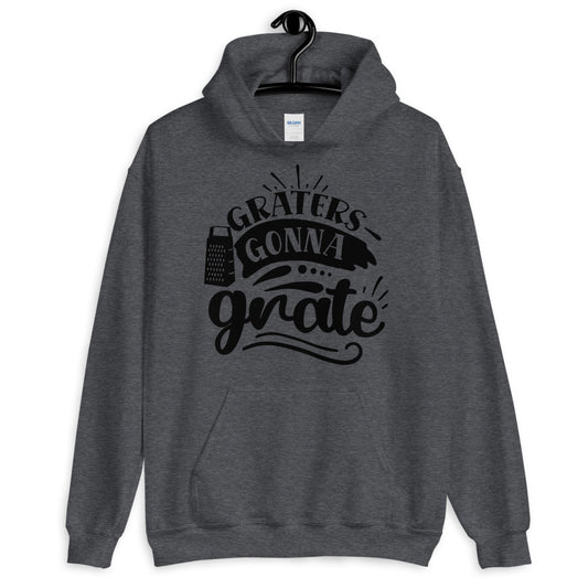 graters gonna grate - Unisex Hoodie