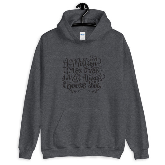 A Million Times Over I Will Always Choose You - Unisex Hoodie