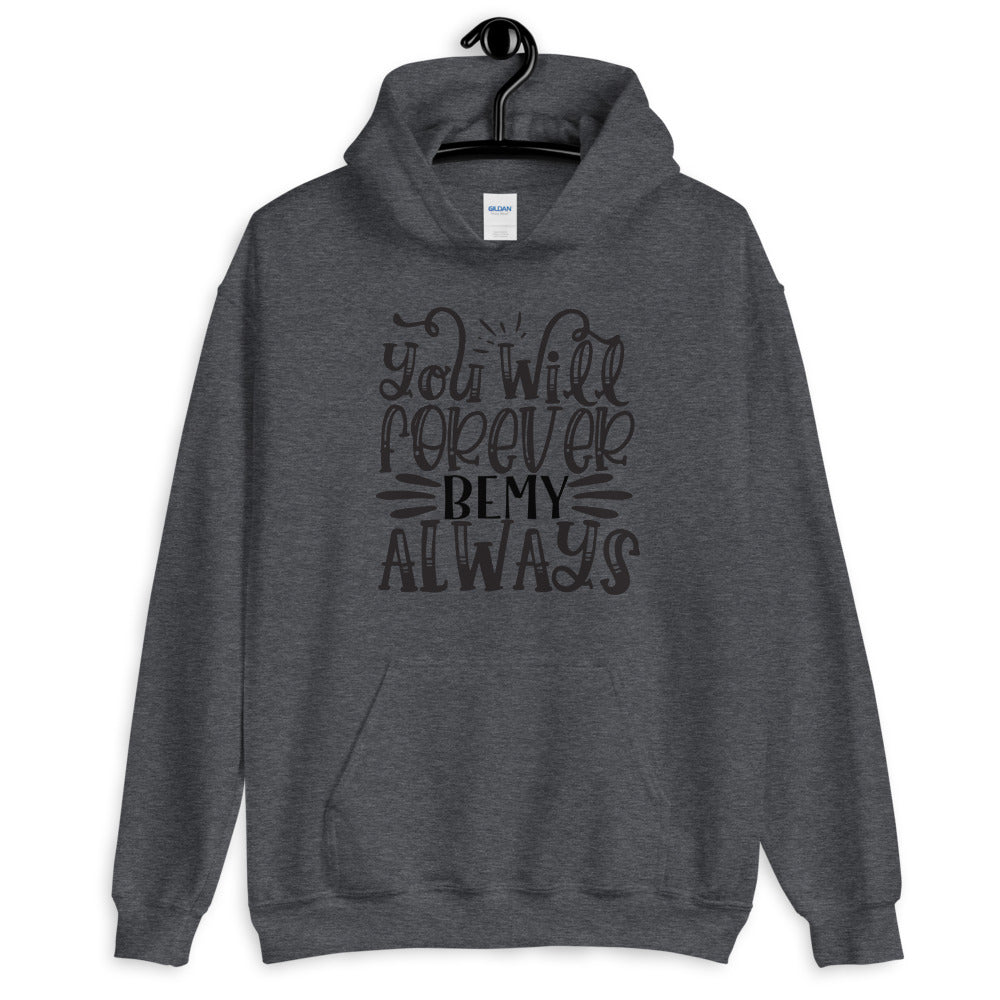 you will forever be my always - Unisex Hoodie