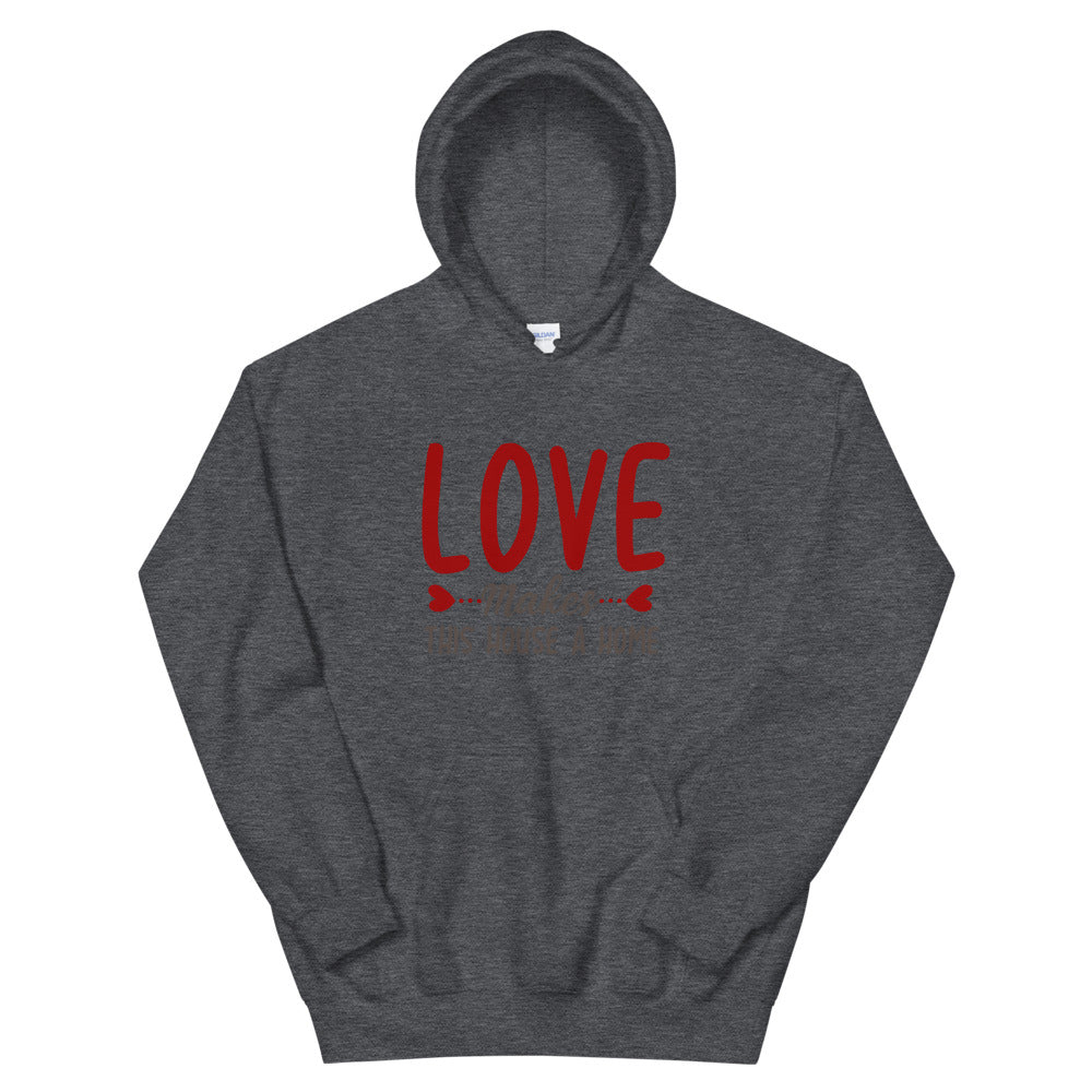 Love makes this house a home - Unisex Hoodie