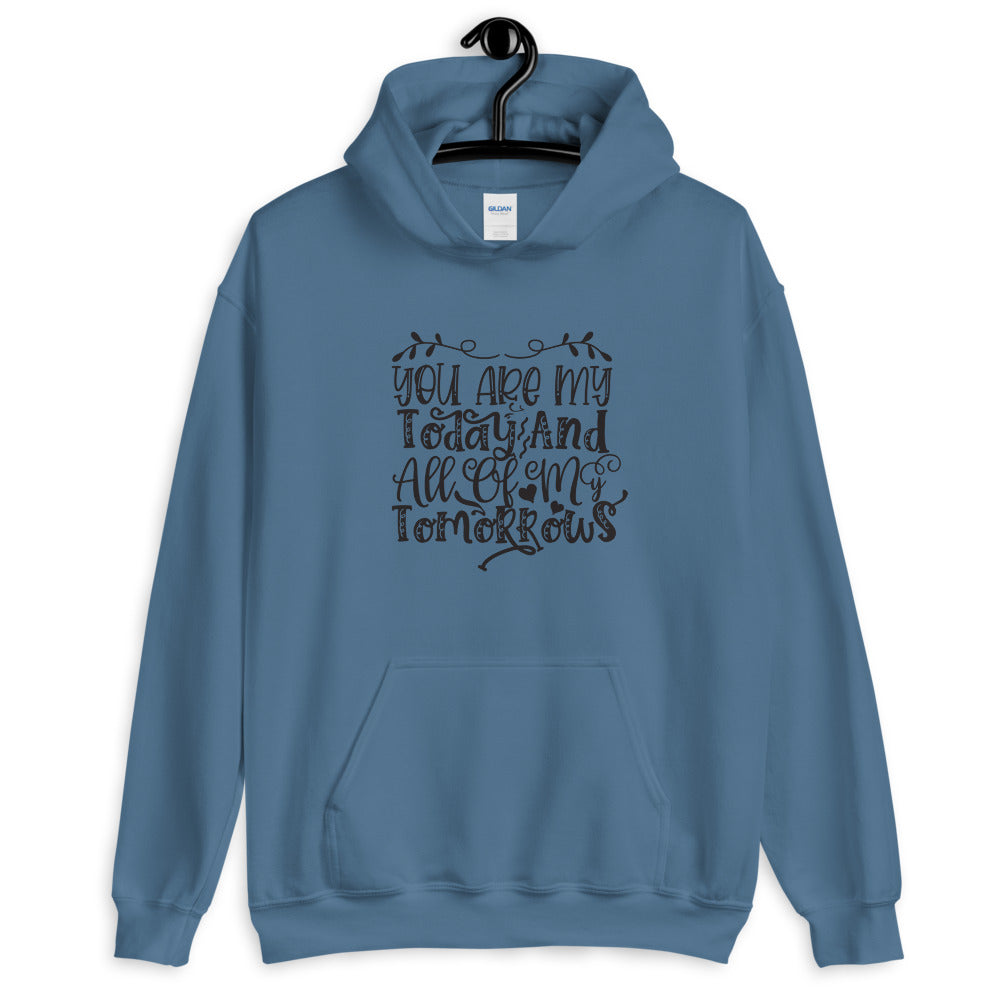 You Are My Today And All Of My Tomorrows - Unisex Hoodie