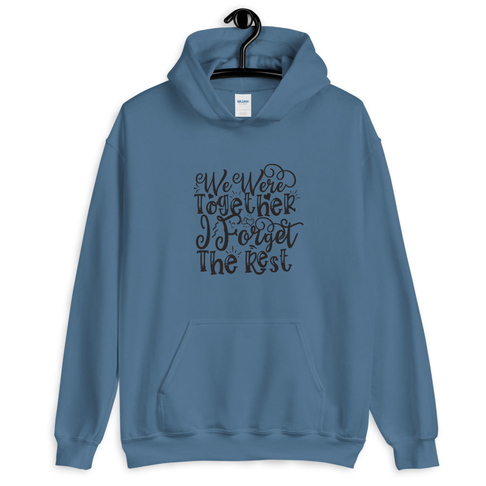 We Were Together I Forget The Rest - Unisex Hoodie