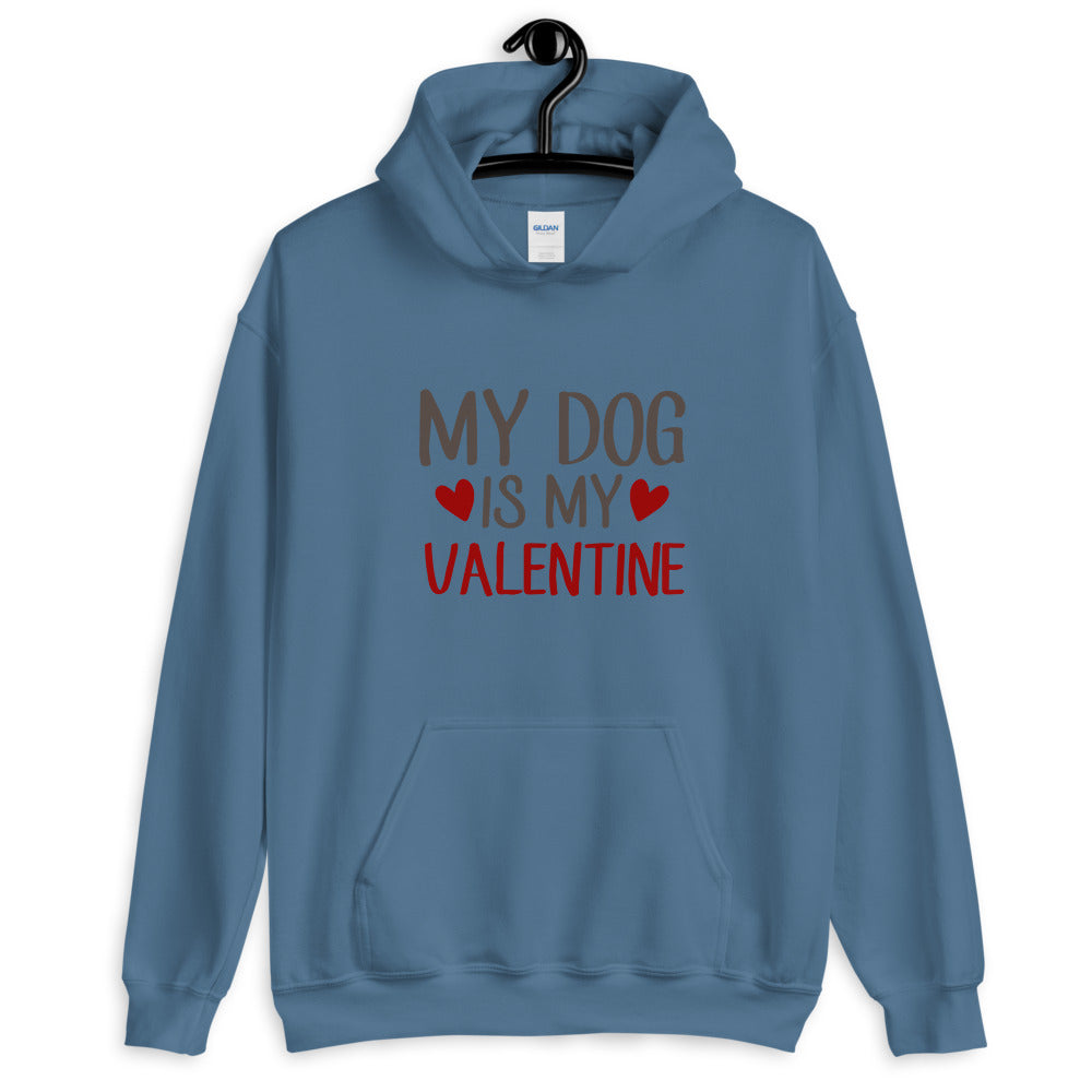 My dog is my valentine - Unisex Hoodie