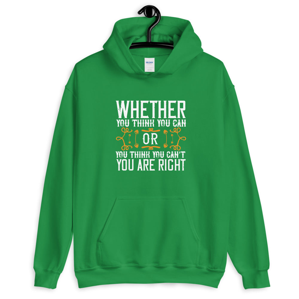 Whether you think you can, or you think you can’t, you’re right - Unisex Hoodie