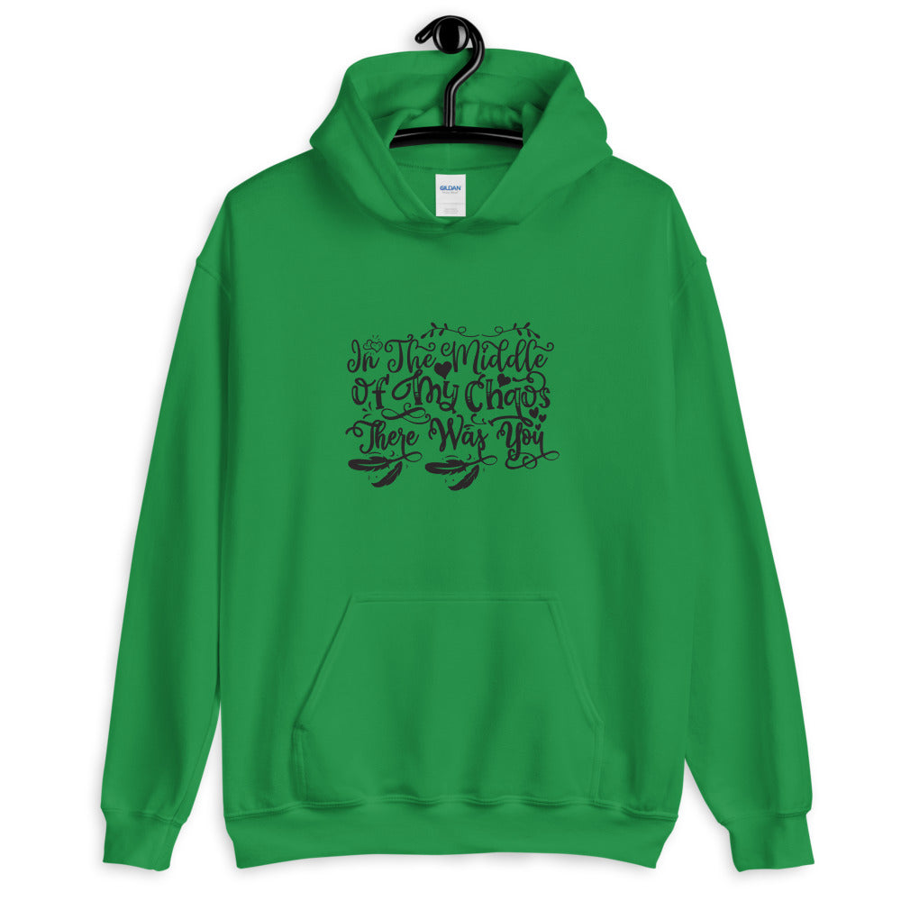 In The Middle Of My Chaos There Was You - Unisex Hoodie