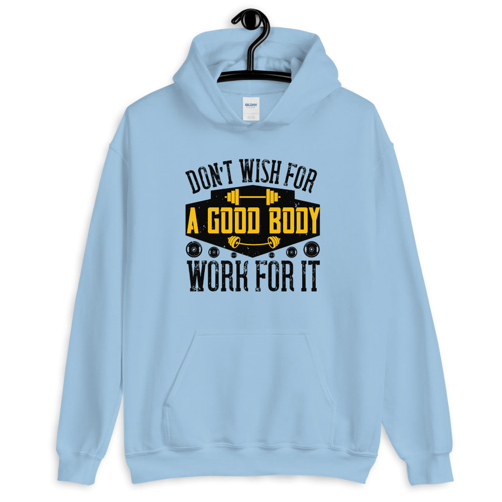 Don’t wish for a good body, work for it - Unisex Hoodie