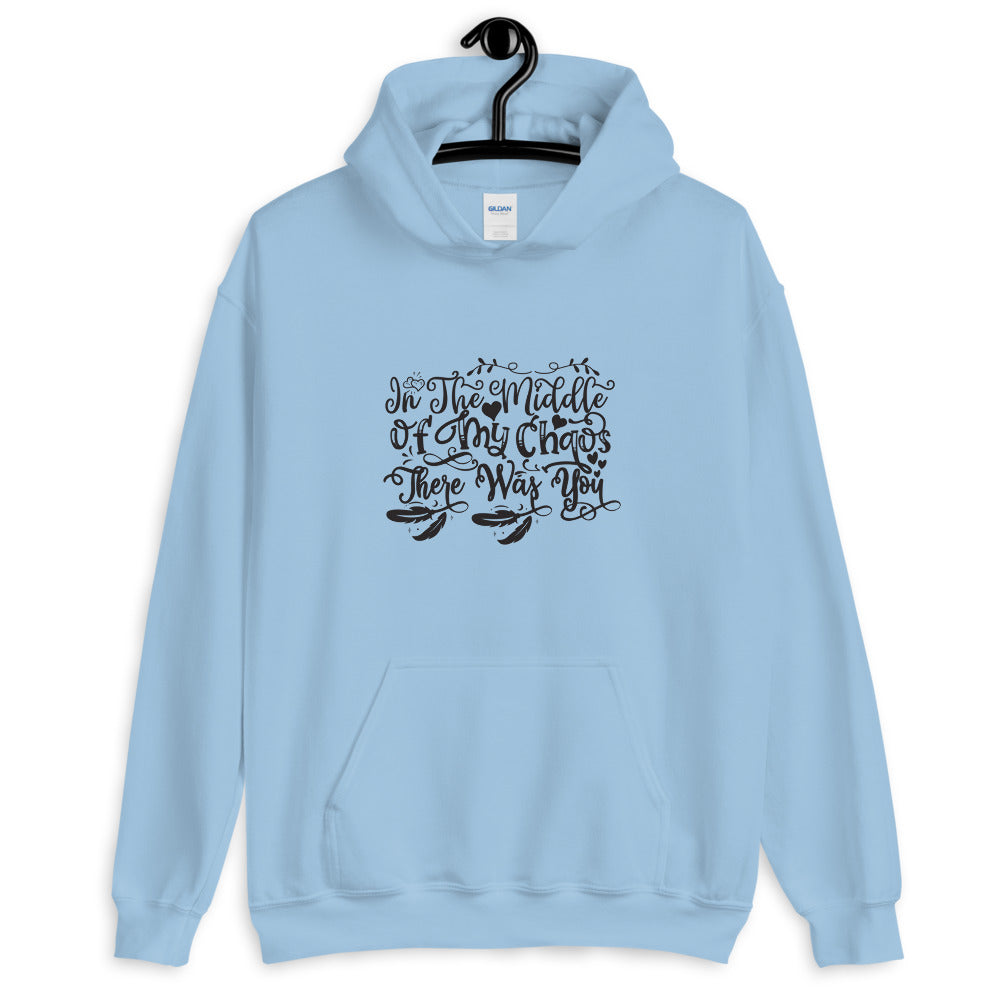 In The Middle Of My Chaos There Was You - Unisex Hoodie