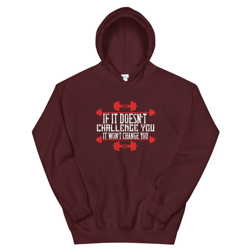 If it doesn’t challenge you, it won’t change you - Unisex Hoodie