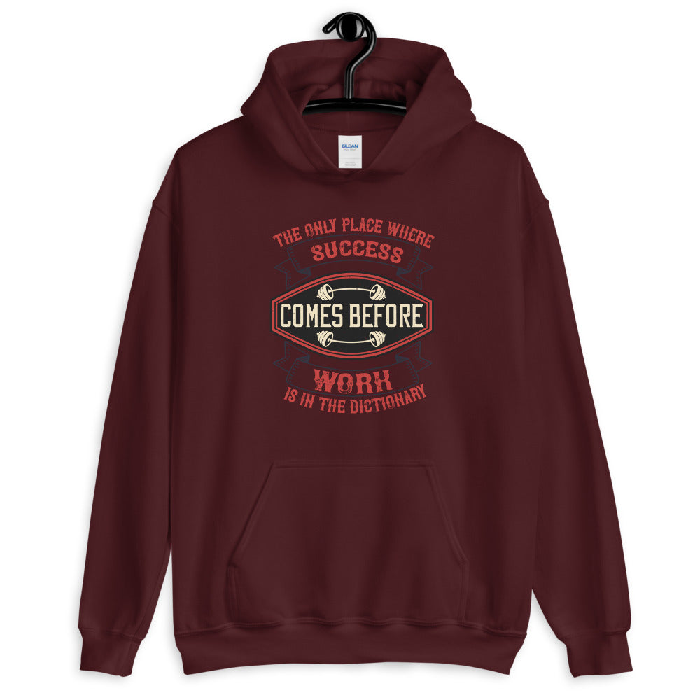 The only place where success comes before work is in the dictionary - Unisex Hoodie