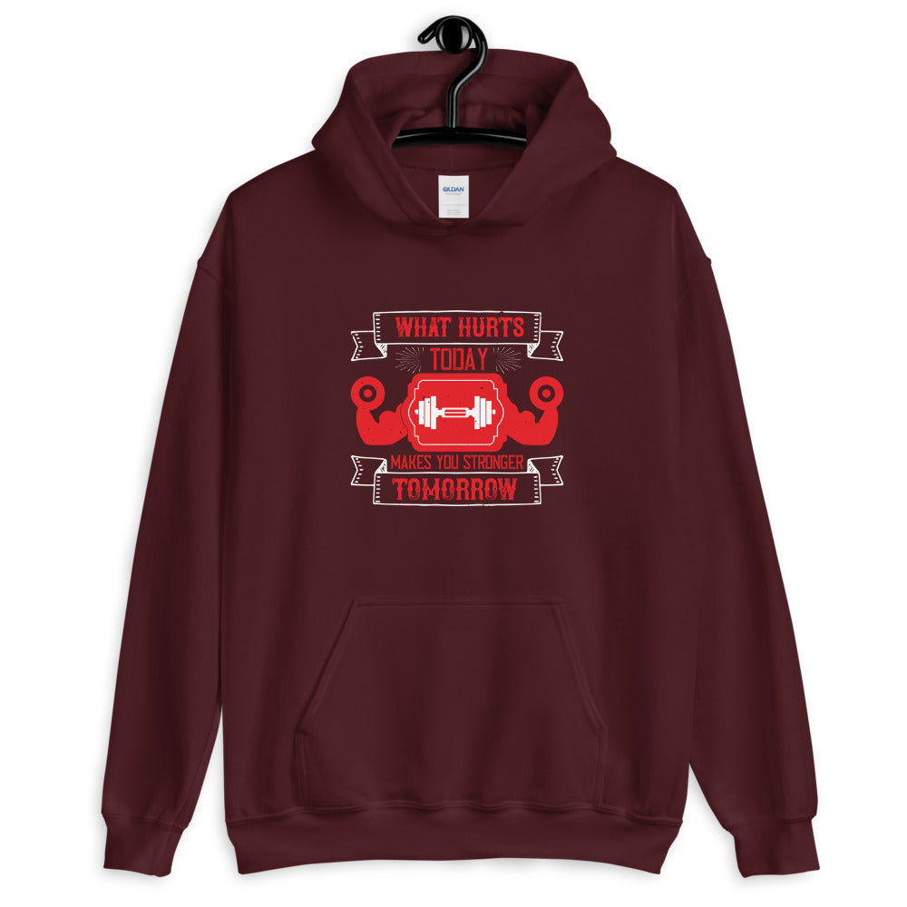 What hurts today makes you stronger tomorrow - Unisex Hoodie