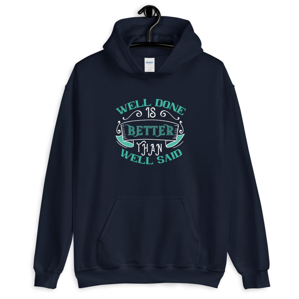 Well done is better than well said - Unisex Hoodie