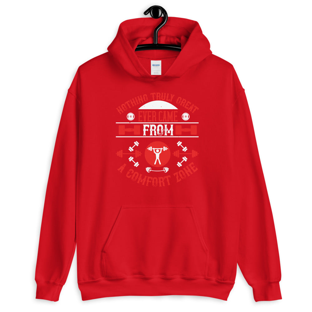 Nothing truly great ever came from a comfort zone - Unisex Hoodie