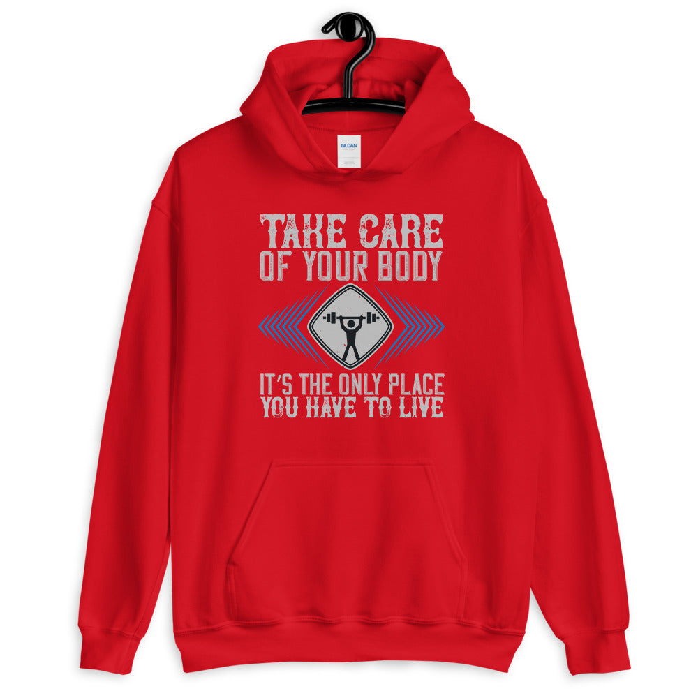 Take care of your body. It’s the only place you have to live - Unisex Hoodie