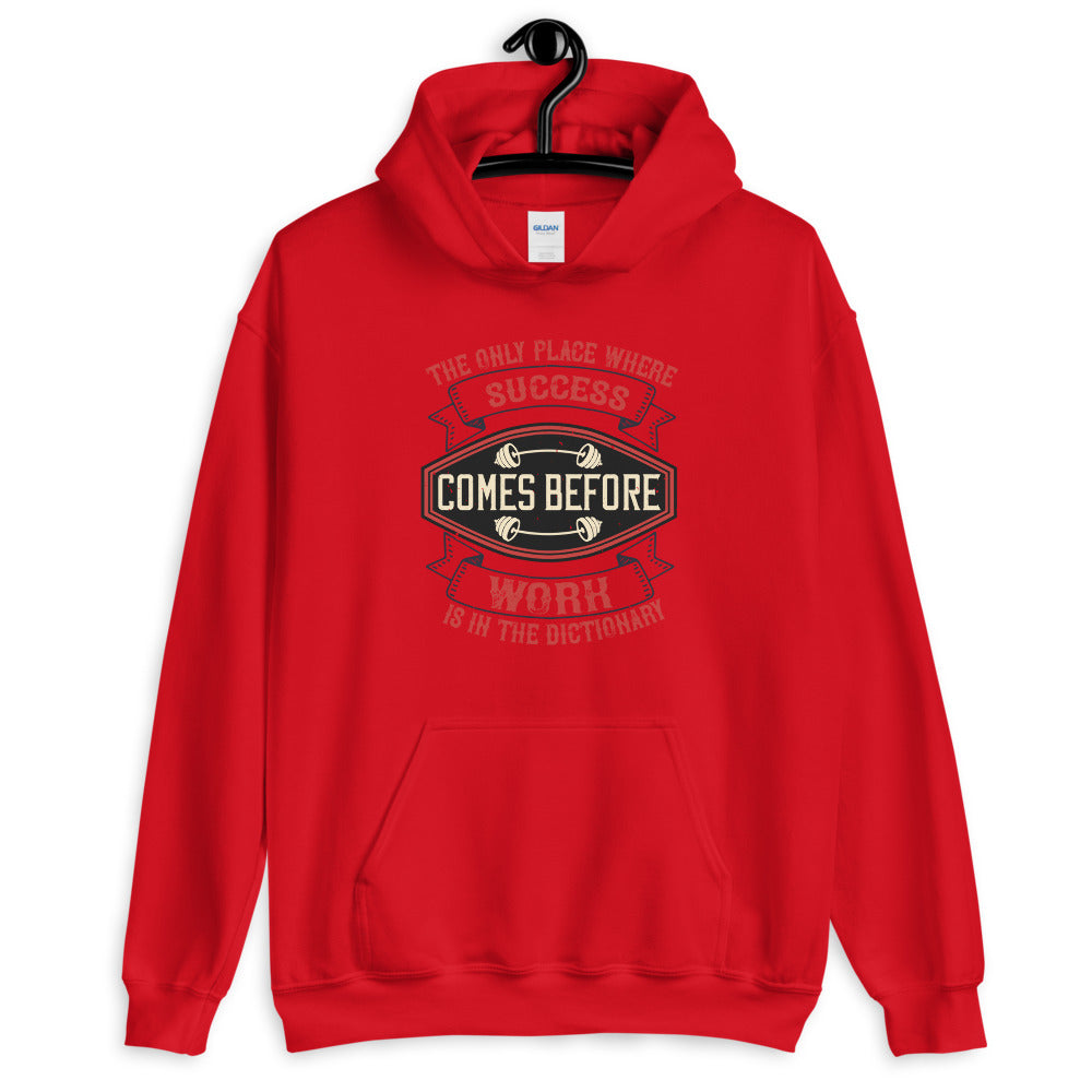The only place where success comes before work is in the dictionary - Unisex Hoodie