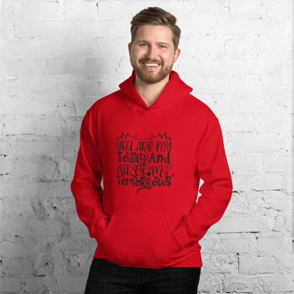 You Are My Today And All Of My Tomorrows - Unisex Hoodie