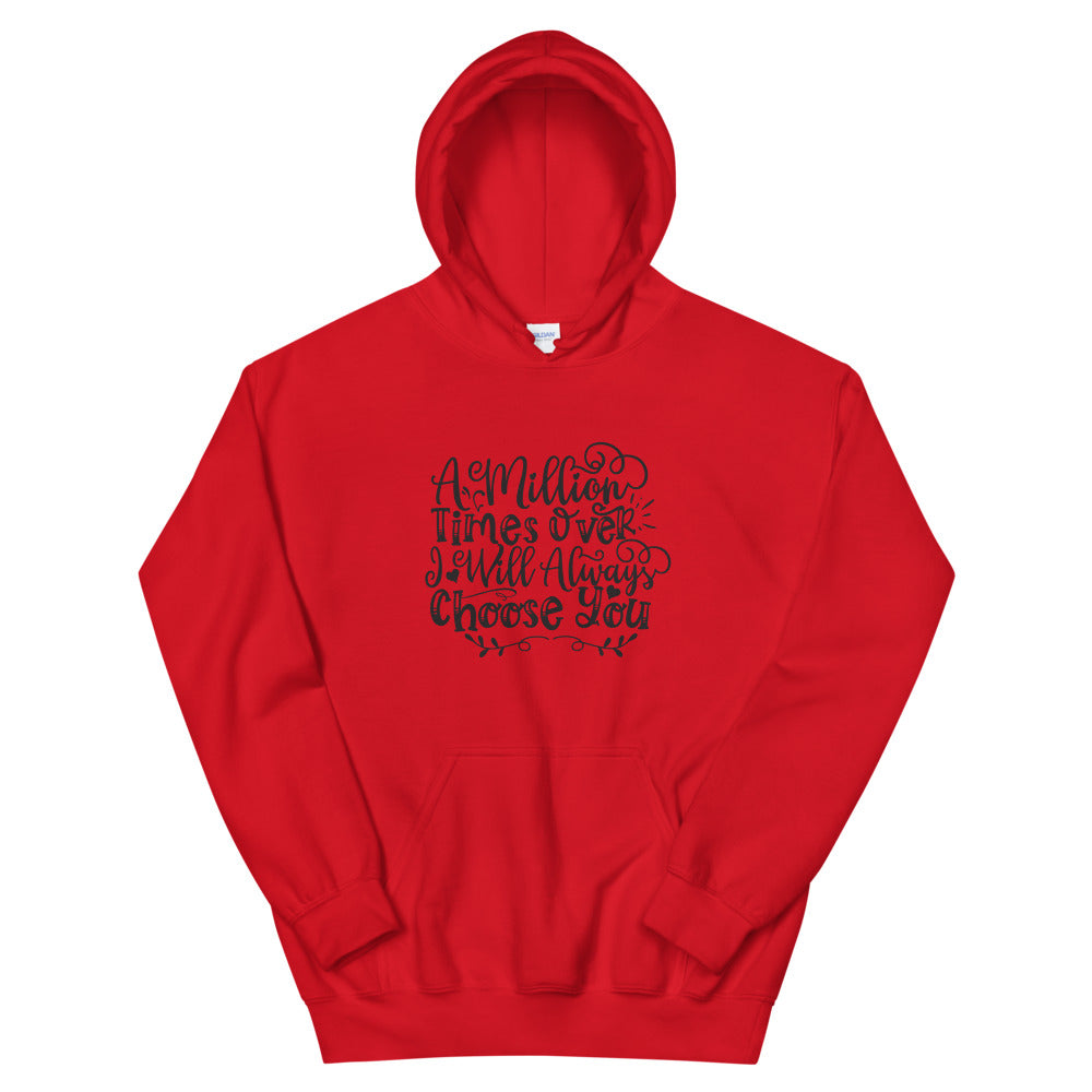 A Million Times Over I Will Always Choose You - Unisex Hoodie