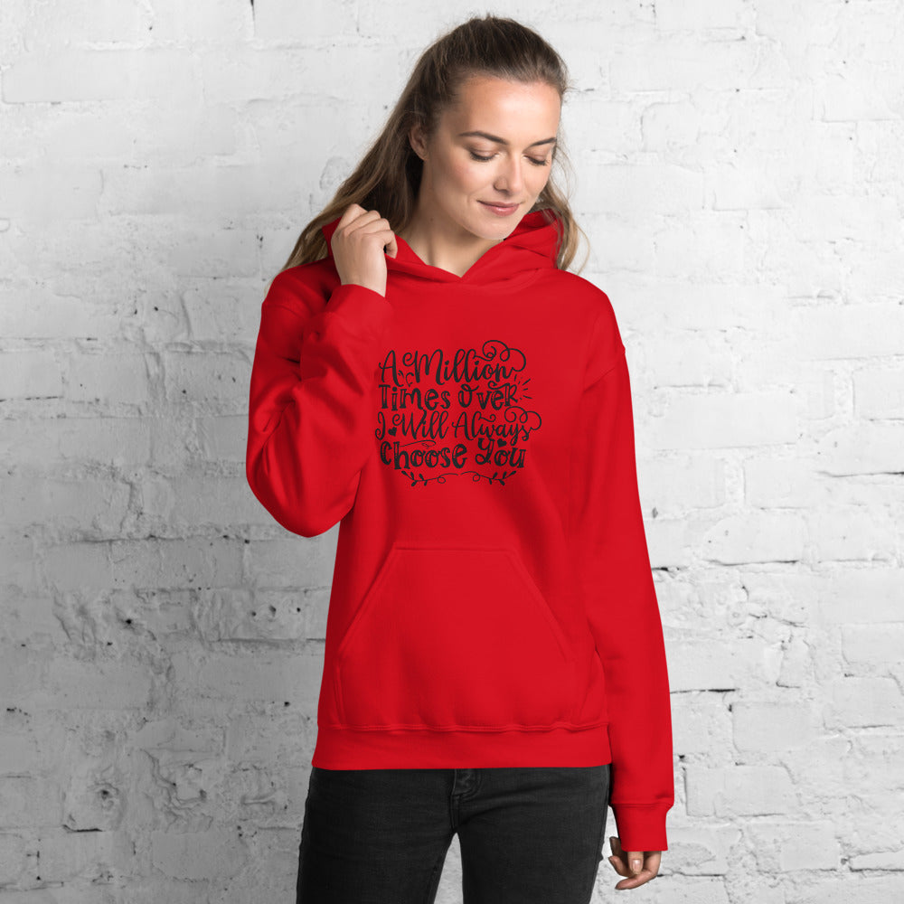 A Million Times Over I Will Always Choose You - Unisex Hoodie