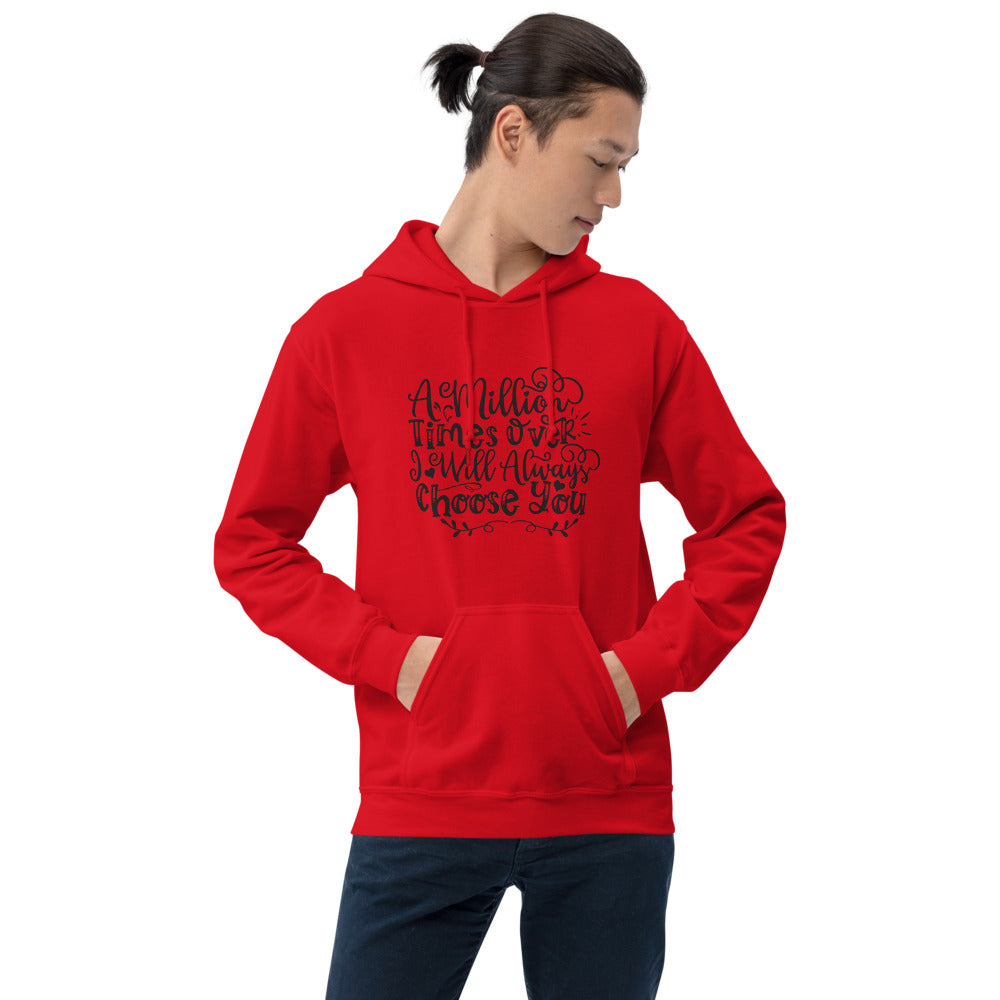 A Million Times Over I Will Always Choose You - Unisex Hoodie