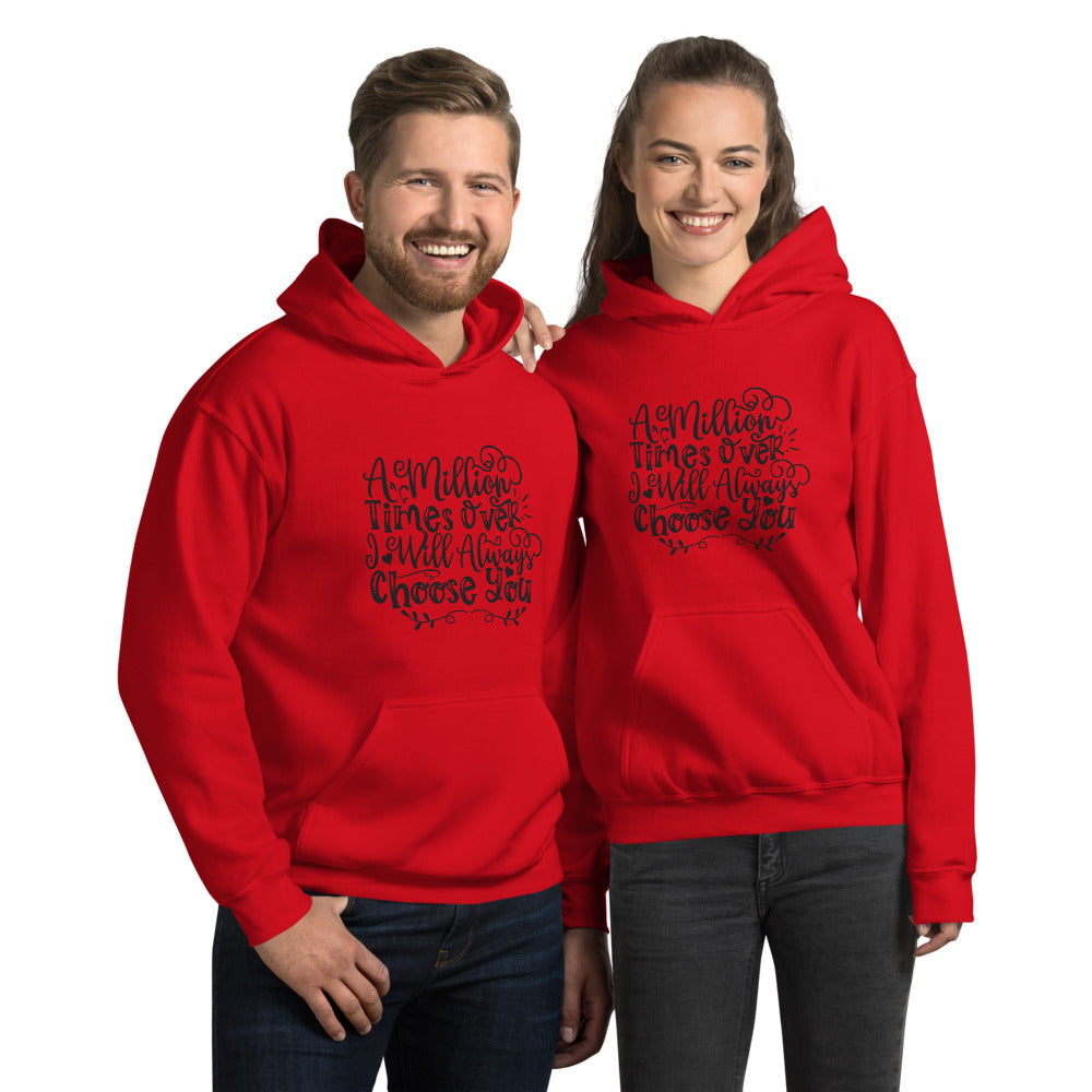 A Million Times Over I Will Always Choose You - Unisex Hoodie