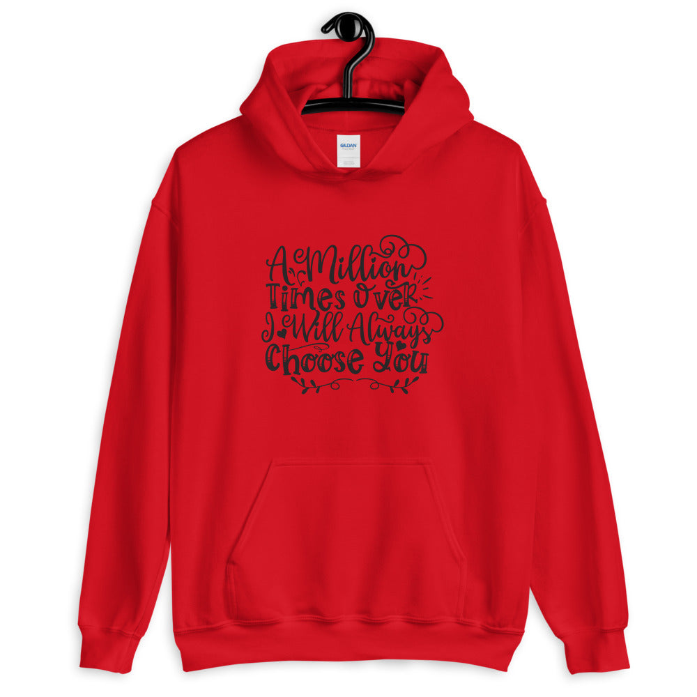 A Million Times Over I Will Always Choose You - Unisex Hoodie