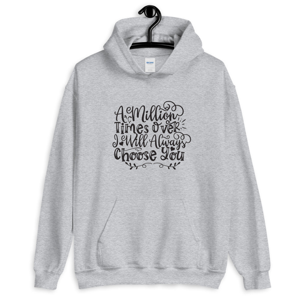 A Million Times Over I Will Always Choose You - Unisex Hoodie