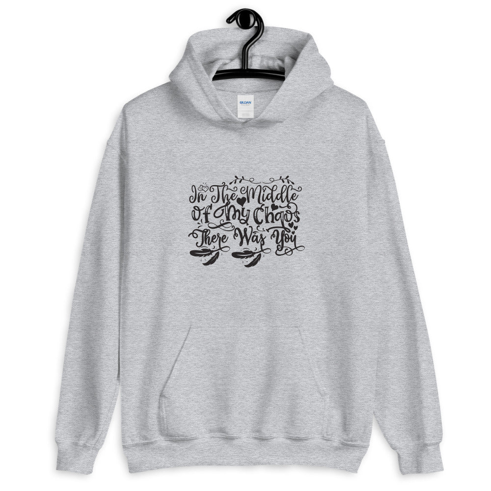 In The Middle Of My Chaos There Was You - Unisex Hoodie