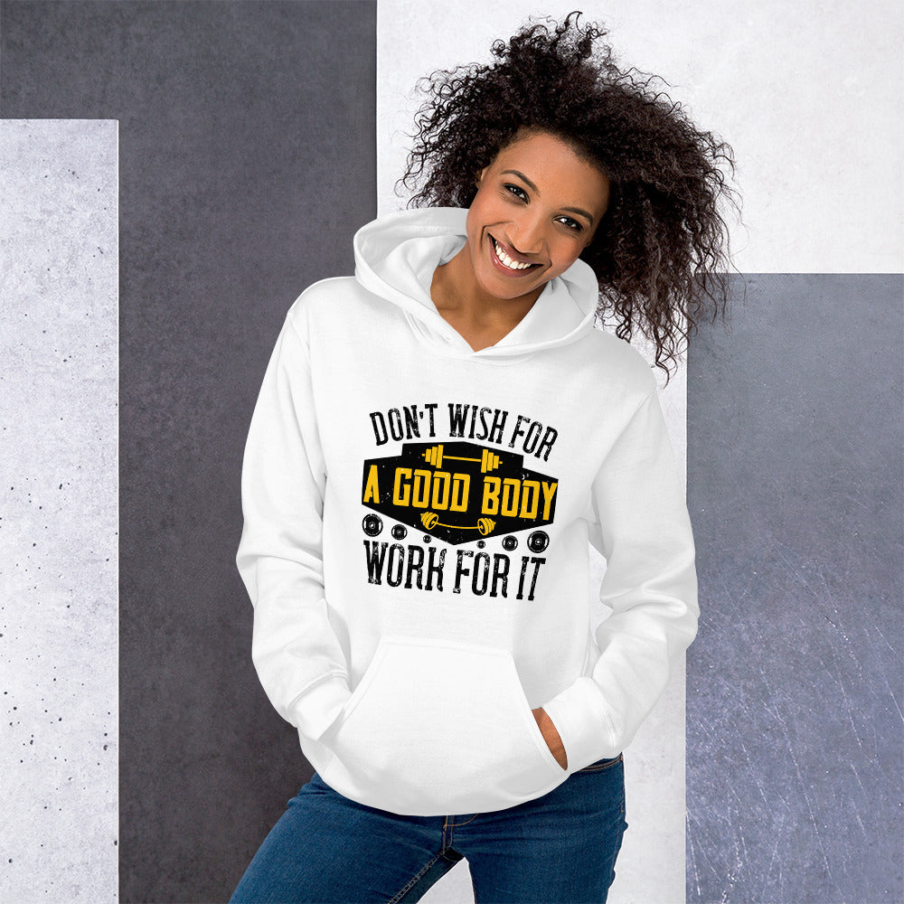 Don’t wish for a good body, work for it - Unisex Hoodie