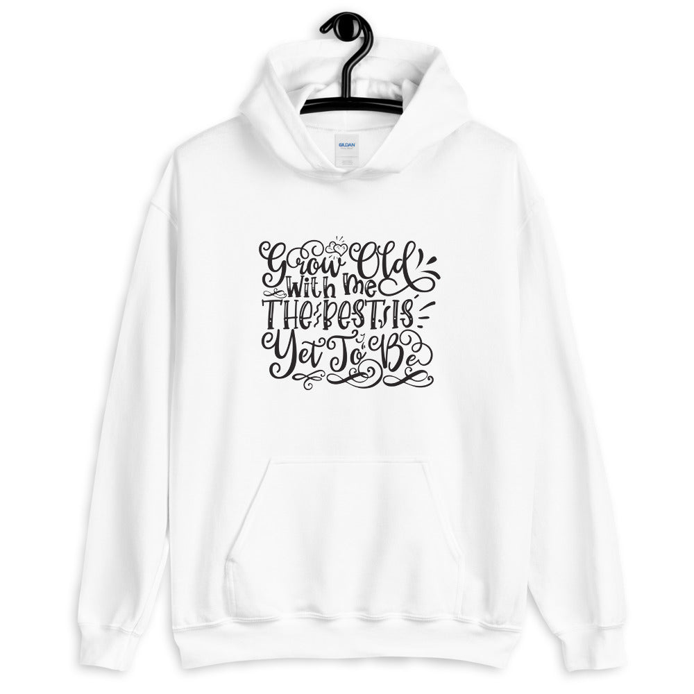 Grow Old With Me The Best Is Yet To Be - Unisex Hoodie