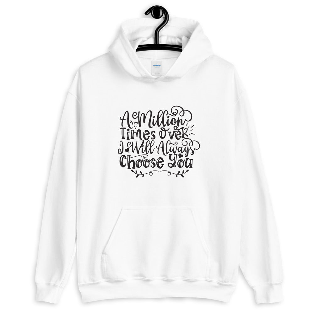 A Million Times Over I Will Always Choose You - Unisex Hoodie